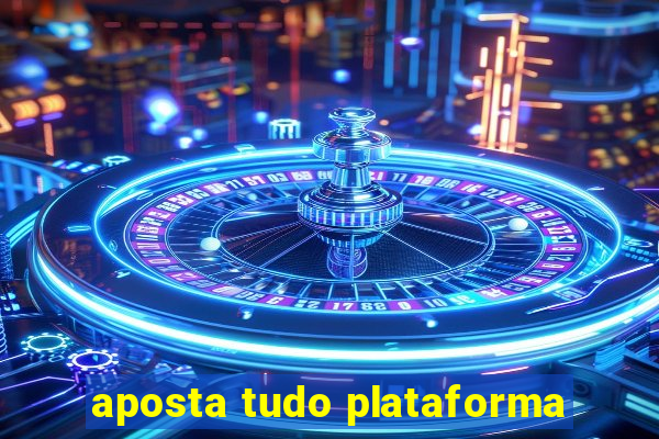 aposta tudo plataforma